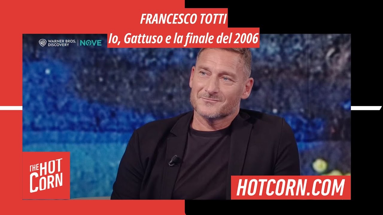 FRANCESCO TOTTI | Io, Gattuso e la finale del 2006 | HOT CORN