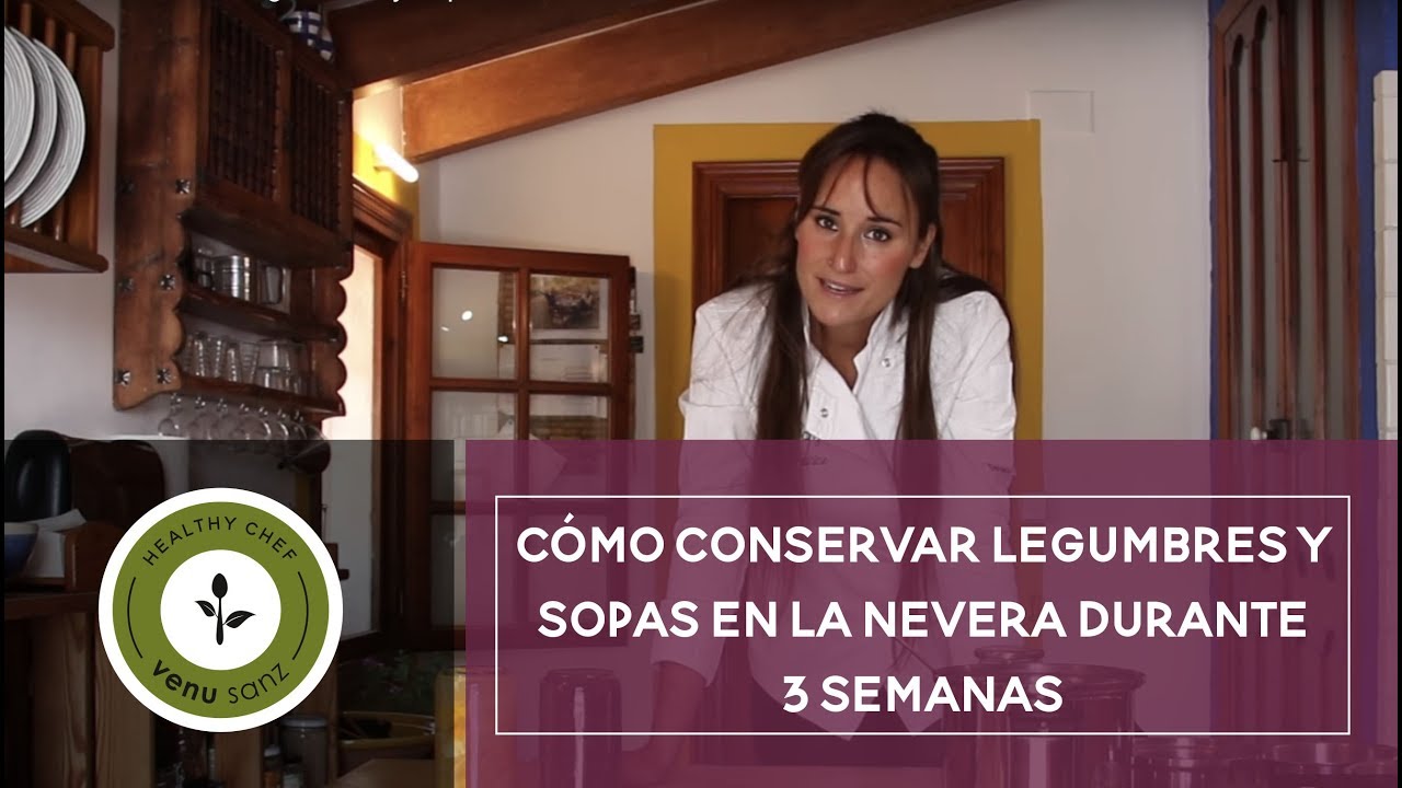 Como conservar legumbres y sopas en la nevera durante 3 semanas