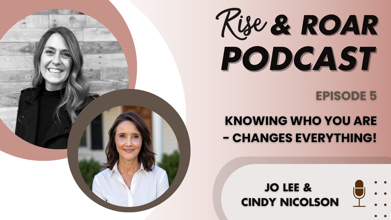 RISE & Roar Podcast - Episode 5 - Knowing who you are – changes EVERYTHING!