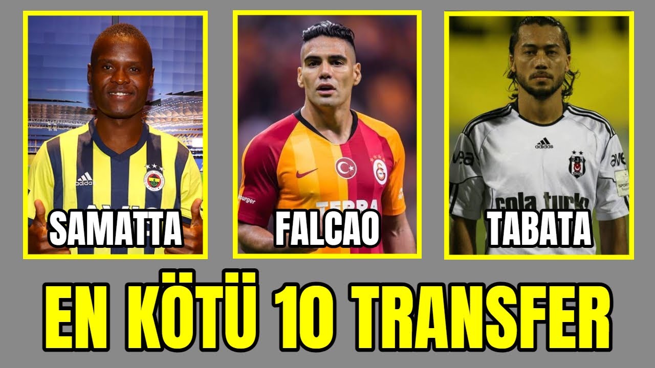 Süper Lig Tarihinin En Kötü 10 Transferi