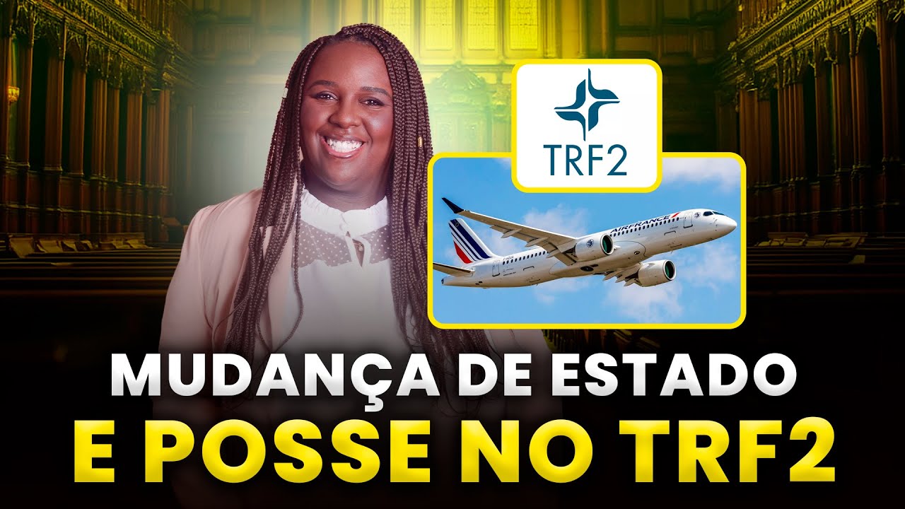 MUDANÇA DE ESTADO E POSSE NO TRF2 - PARTE 01