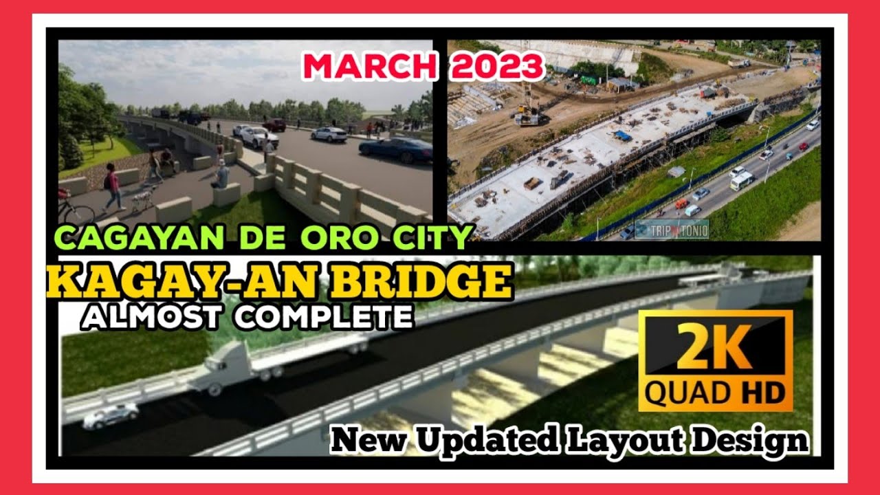 KAGAY-AN BRIDGE : NEW UPDATED LAYOUT DESIGN | Almost Complete | Project Update as of March 2023