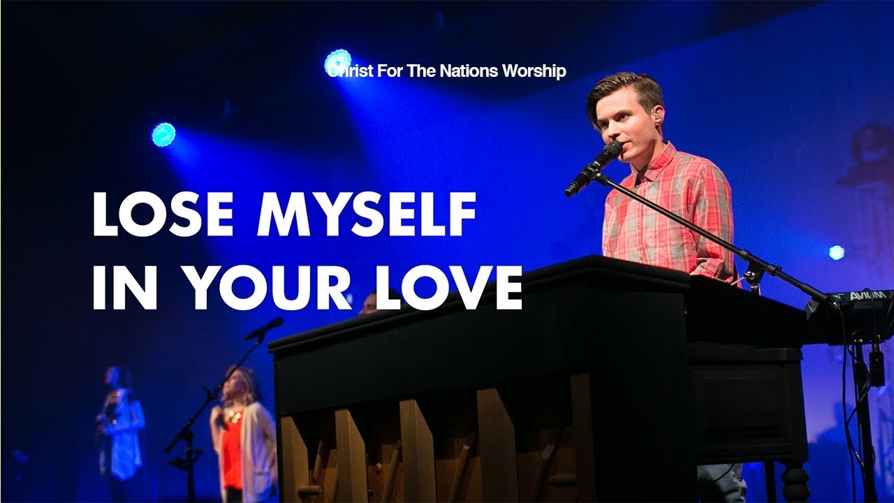 Lose Myself in Your Love - Patrick Curry & Christ For The Nations Worship