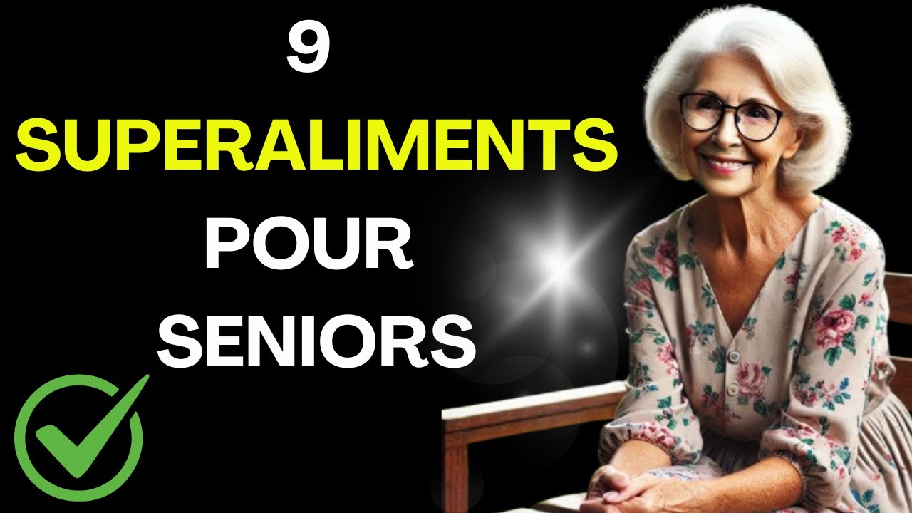 9 SUPERALIMENTS pour les SENIORS : Am&eacute;liorer la SANT&Eacute; avec la nutrition