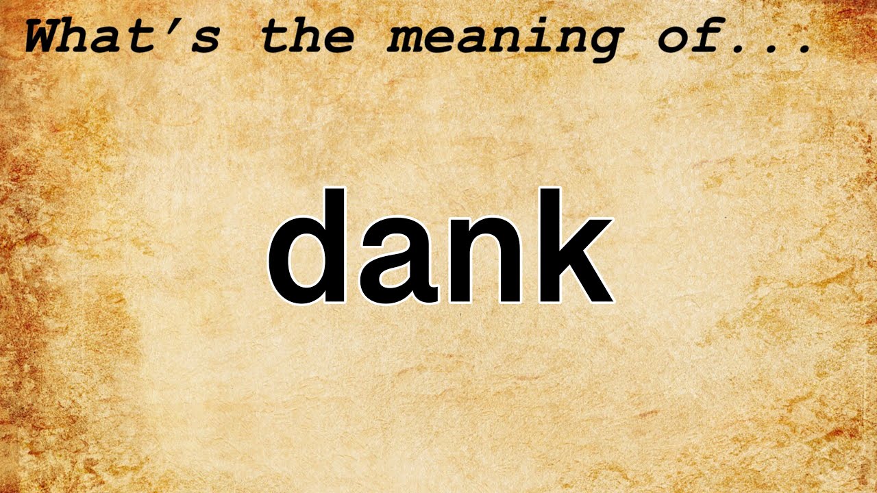 Dank Meaning : Definition of Dank