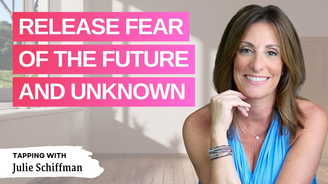 SCARED OF THE FUTURE AND UNKNOWN? EFT Tapping Therapy to feel better fast! With Julie Schiffman