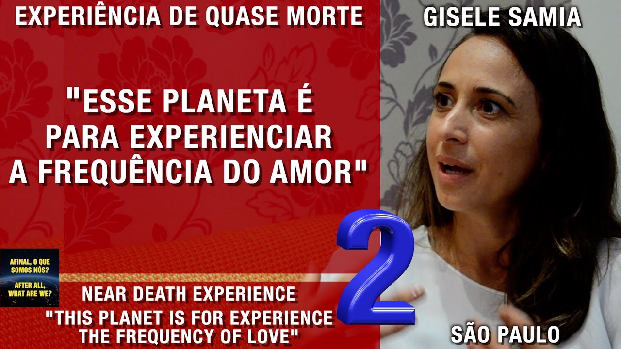 “Esse planeta é para experienciar a frequência do amor” – EQM | Experiência de Quase Morte | NDE