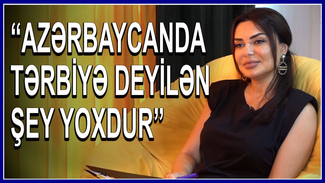 “Azərbaycanda tərbiyə deyilən şey yoxdur” – Psixoloq Samirə Bağırovadan OLAY MÜSAHİBƏ