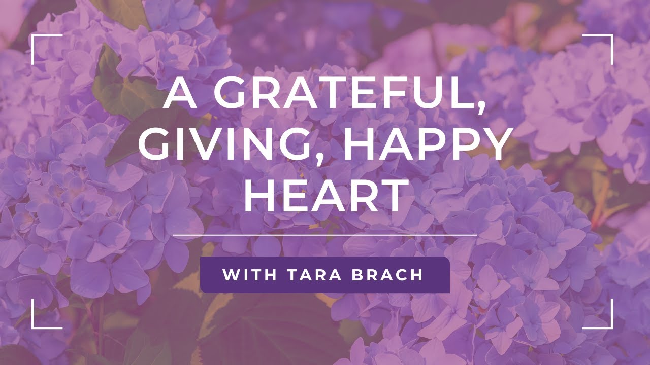 A Grateful, Giving, Happy Heart with Tara Brach