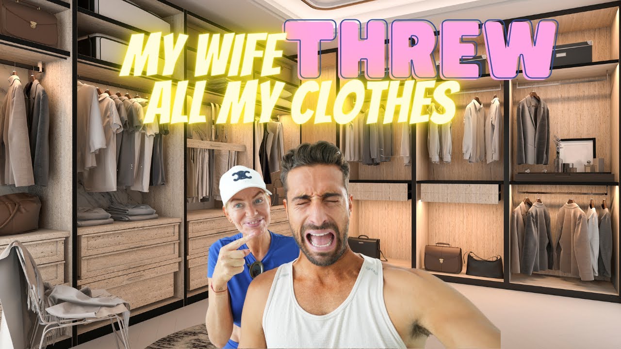 My Wife Threw ALL my Clothes ...