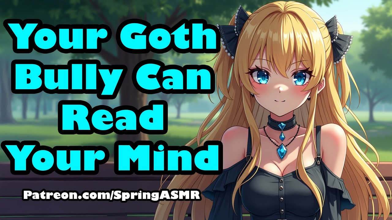 Your Goth Bully Can Read Your Mind [F4M] [Yapping] [ASMR]