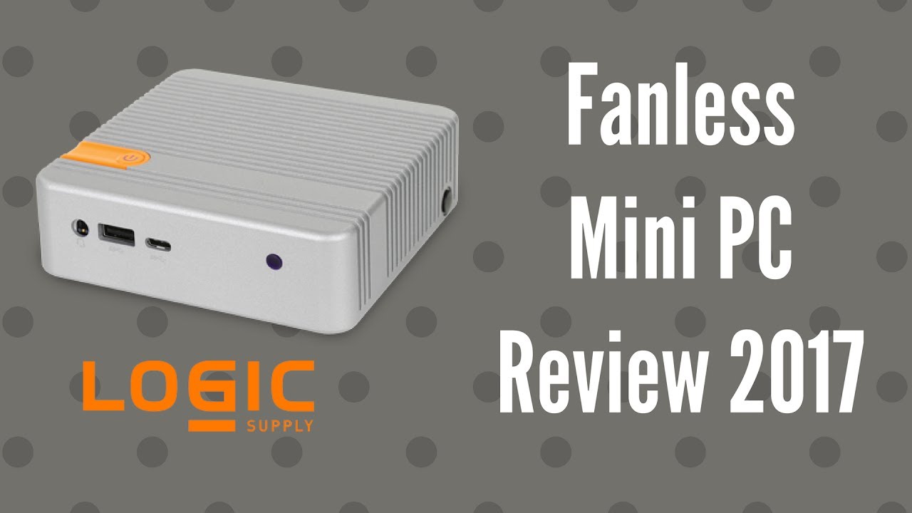 Fanless Mini PC Review 2017