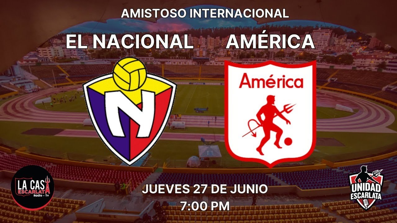 EL NACIONAL (ECU) vs AM&Eacute;RICA DE CALI - AMISTOSO INTERNACIONAL - CASA/UNIDAD ESCARALTA