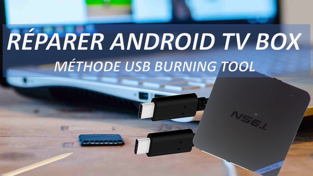 RÉPARER VOTRE ANDROID TV BOX AVEC USB BURNING TOOL