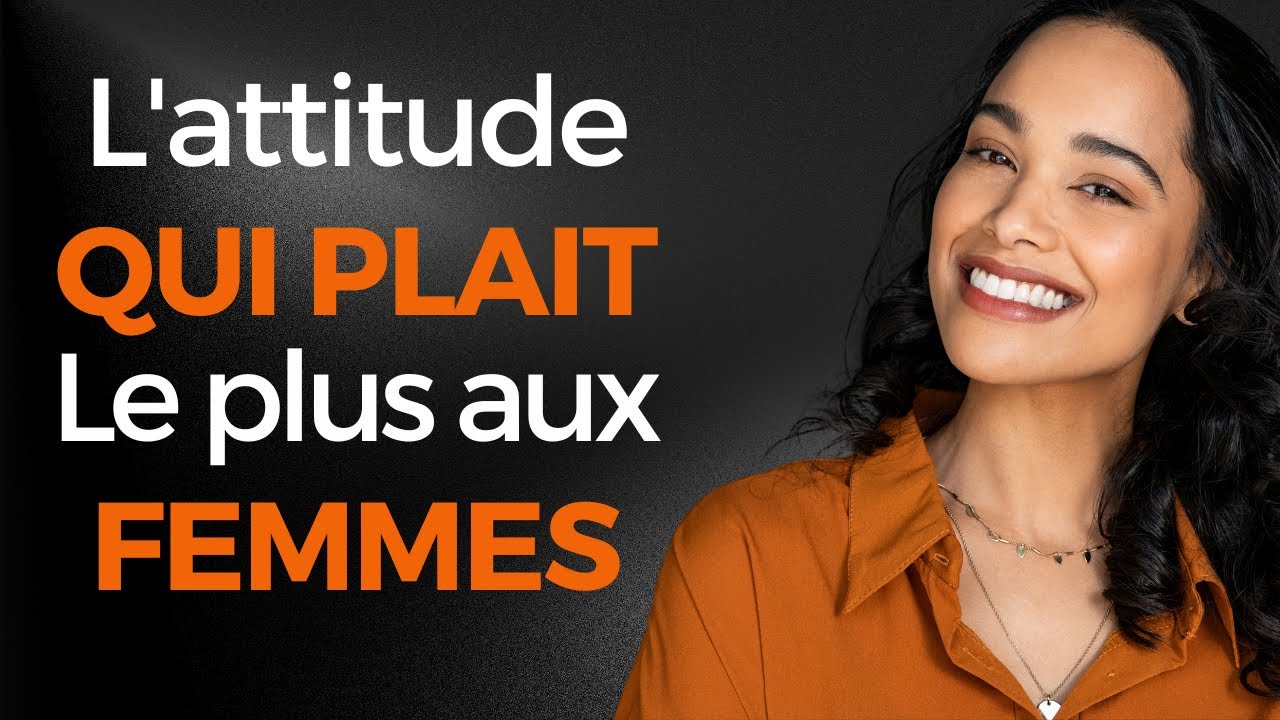 L'attitude qui plait le plus aux femmes