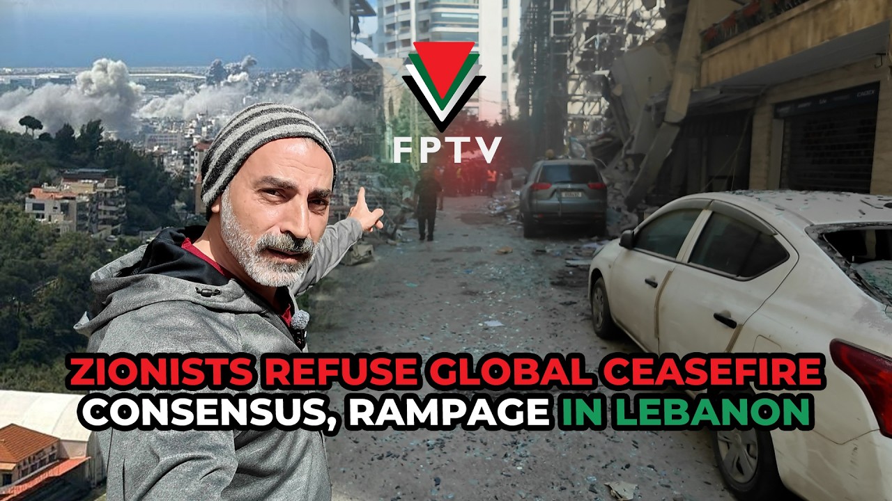 Zionists Refuse Global Ceasefire Consensus; Rampage in Lebanon