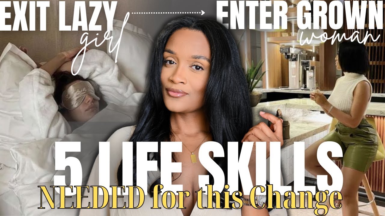 5 PRIME Life Skills to go from LAZY GIRL ERA to GROWN WOMAN ERA! Mindset, Glow Up, Demands + MORE