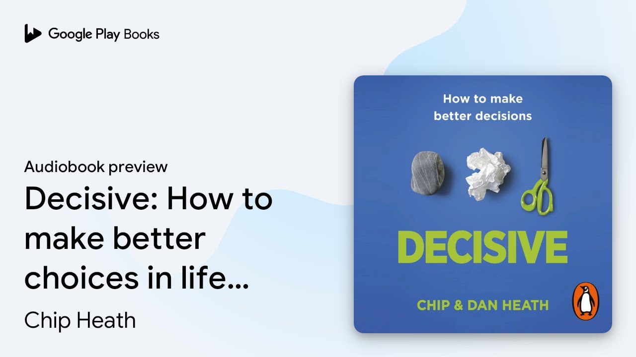Decisive: How to make better choices in life&hellip; by Chip Heath &middot; Audiobook preview