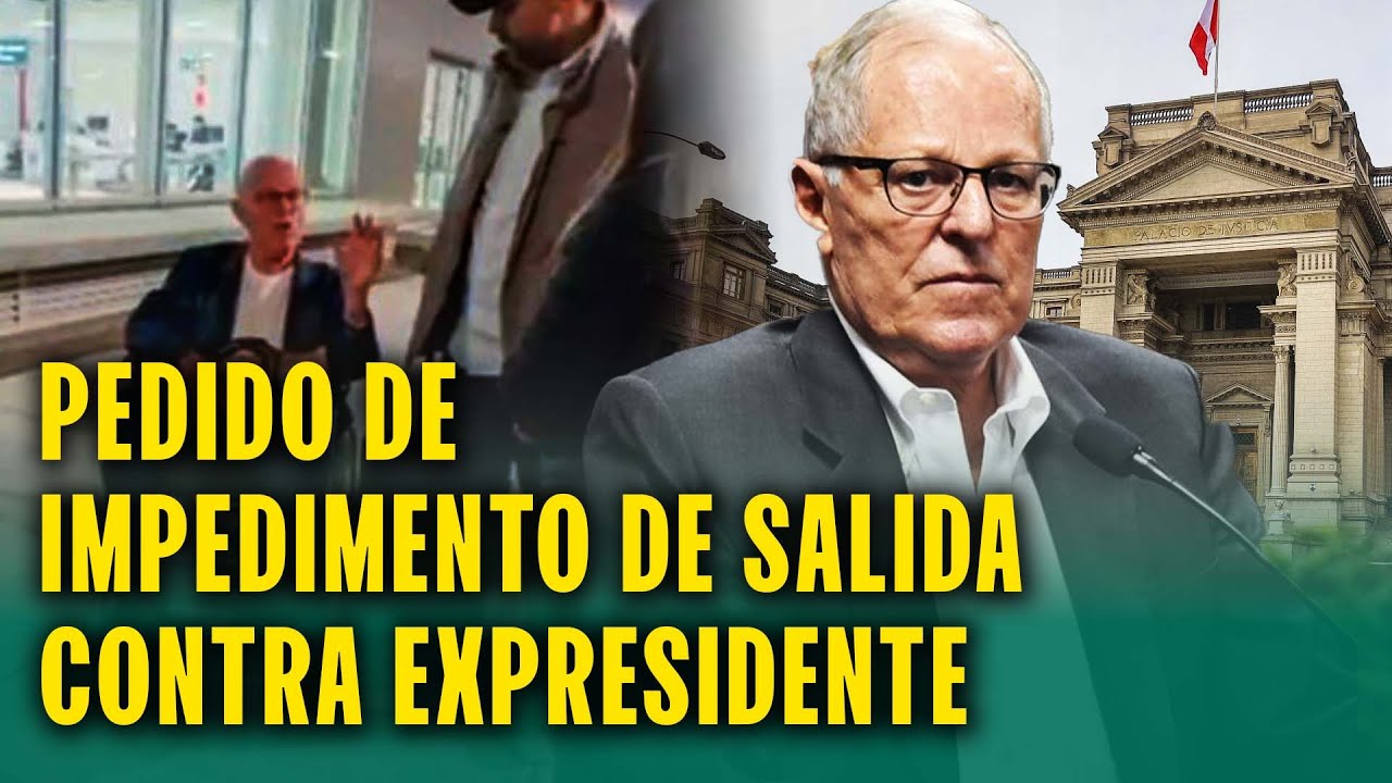 PIDEN IMPEDIMENTO DE SALIDA PARA PEDRO PABLO KUCZYNSKI