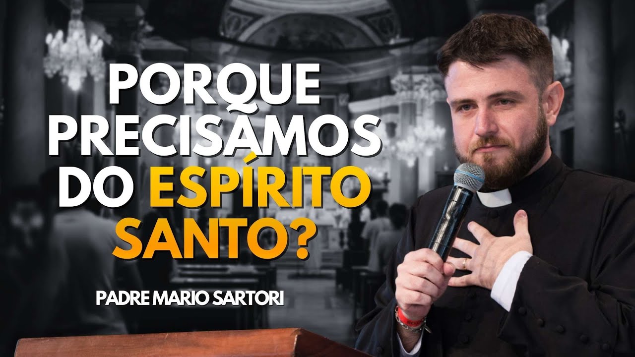Por que precisamos do Espírito Santo? Padre Mario Sartori