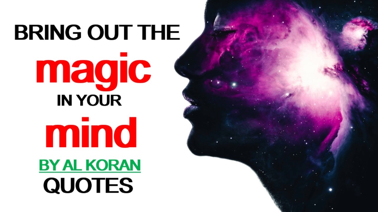 BRING OUT THE MAGIC IN YOUR MIND BY AL KORAN-QUOTES