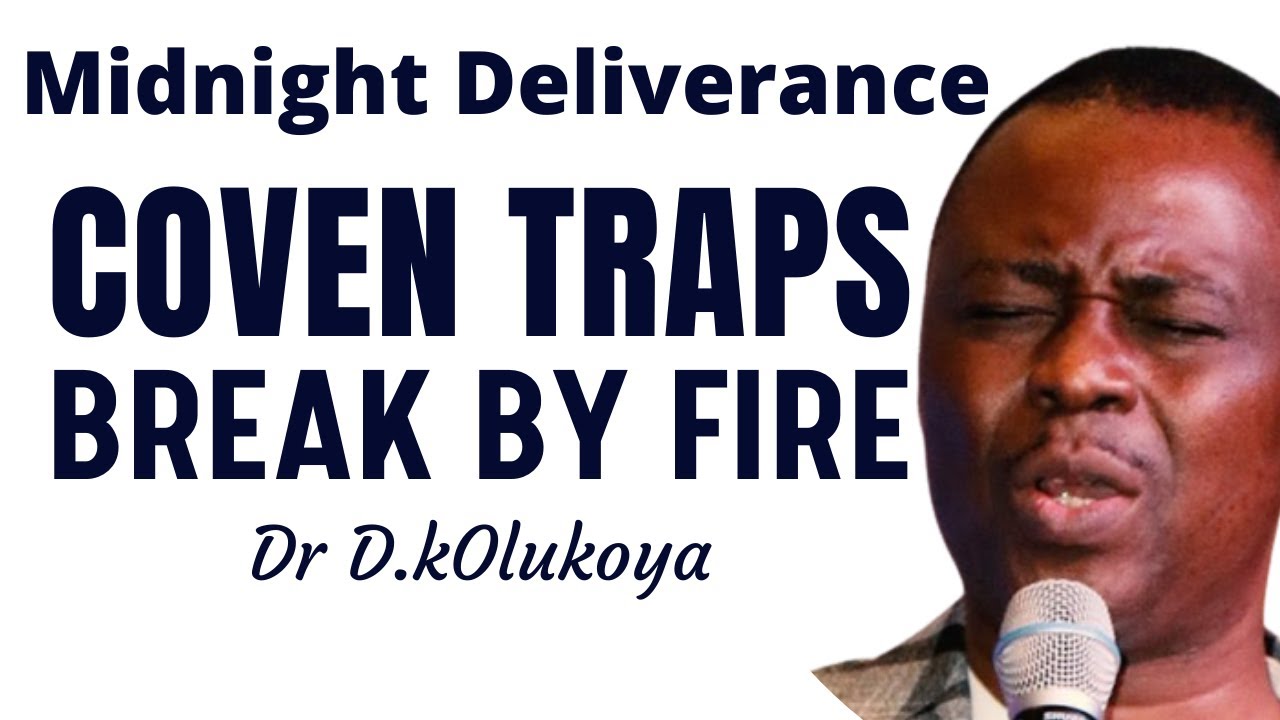 COVEN TRAPS BREAK BY FIRE 🔥 SERIOUS MIDNIGHT DELIVERANCE PRAYERS DR DK OLUKOYA