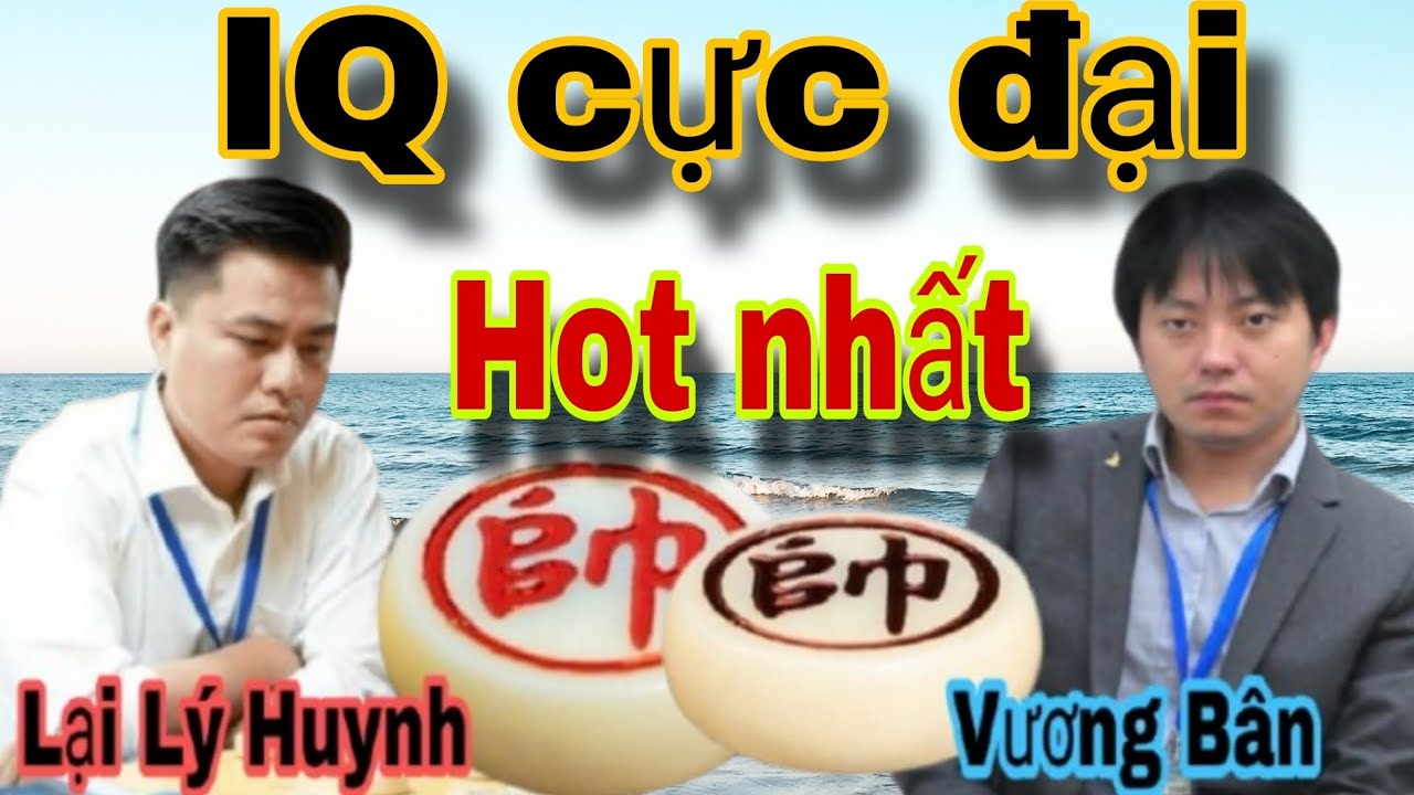 Trận cờ hot nhất hôm qua giữa Lại Lý Huynh vs Vương Bân