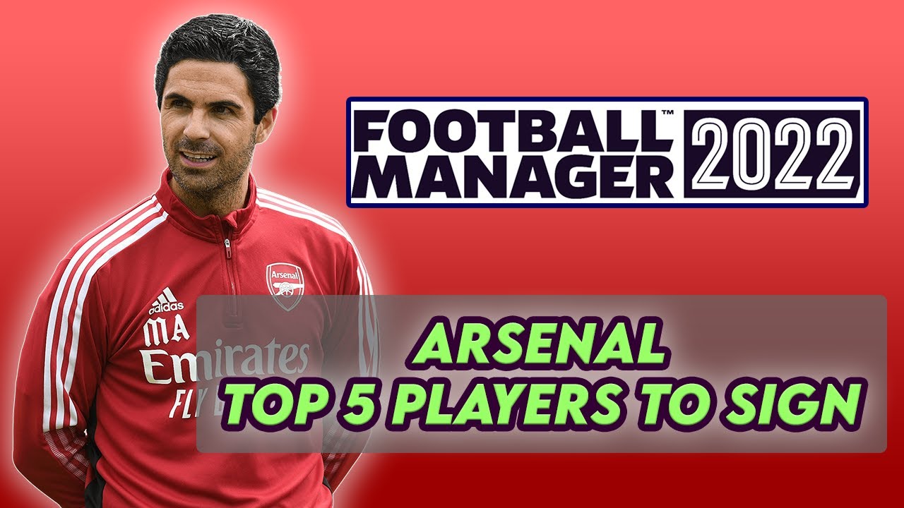 ARSENAL TOP 5 Players To Sign in Football Manager 2022