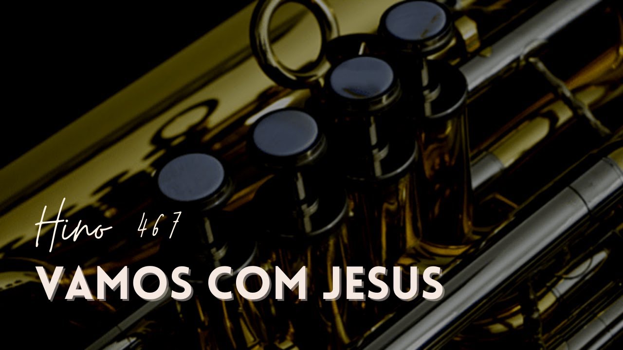 ▶️ HINO 467 - VAMOS COM JESUS | HINO CCB | &Oacute;RG&Atilde;O E TUBA (J981)