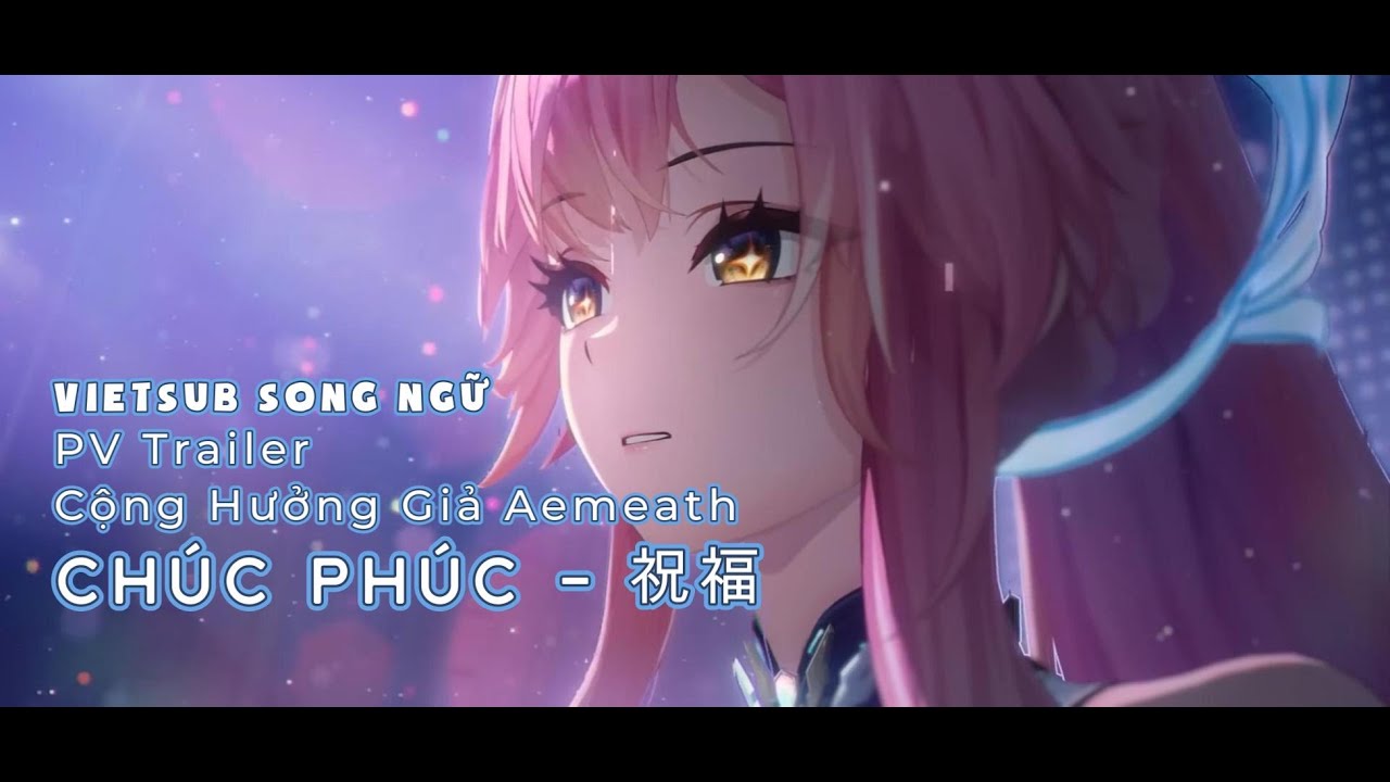 [VIETSUB] PV Trailer Cộng Hưởng Giả Aemeath - Chúc Phúc (祝福)
