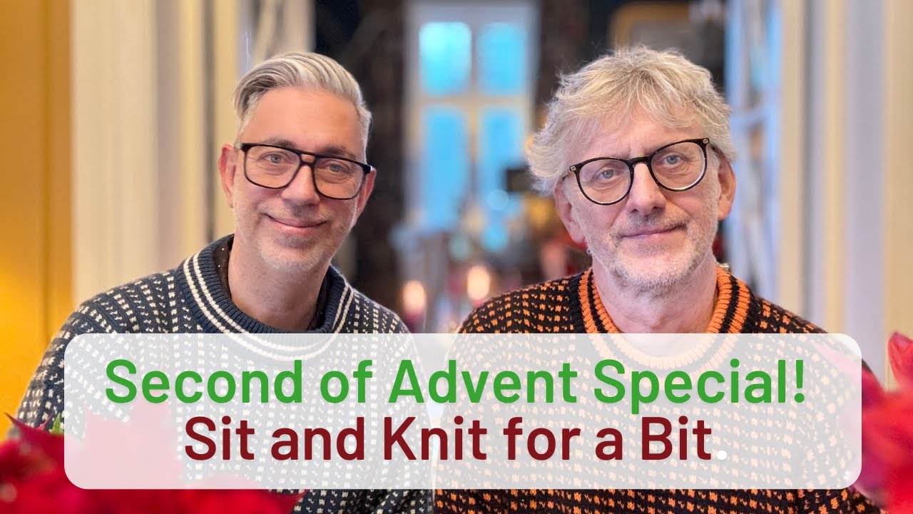 Second of Advent Special 2024: Sit and Knit for a Bit with ARNE & CARLOS
