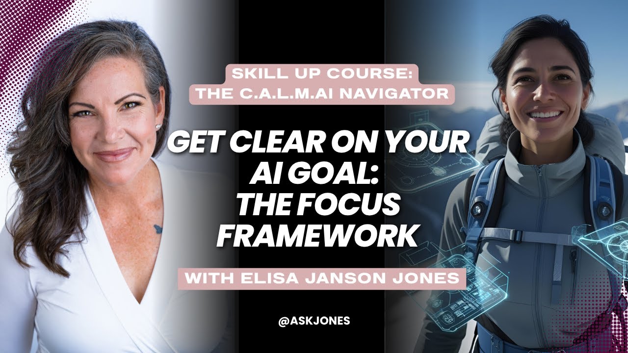 Get Clear on your AI goal: THE FOCUS FRAMEWORK (with the C.A.L.M. AI Navigator)