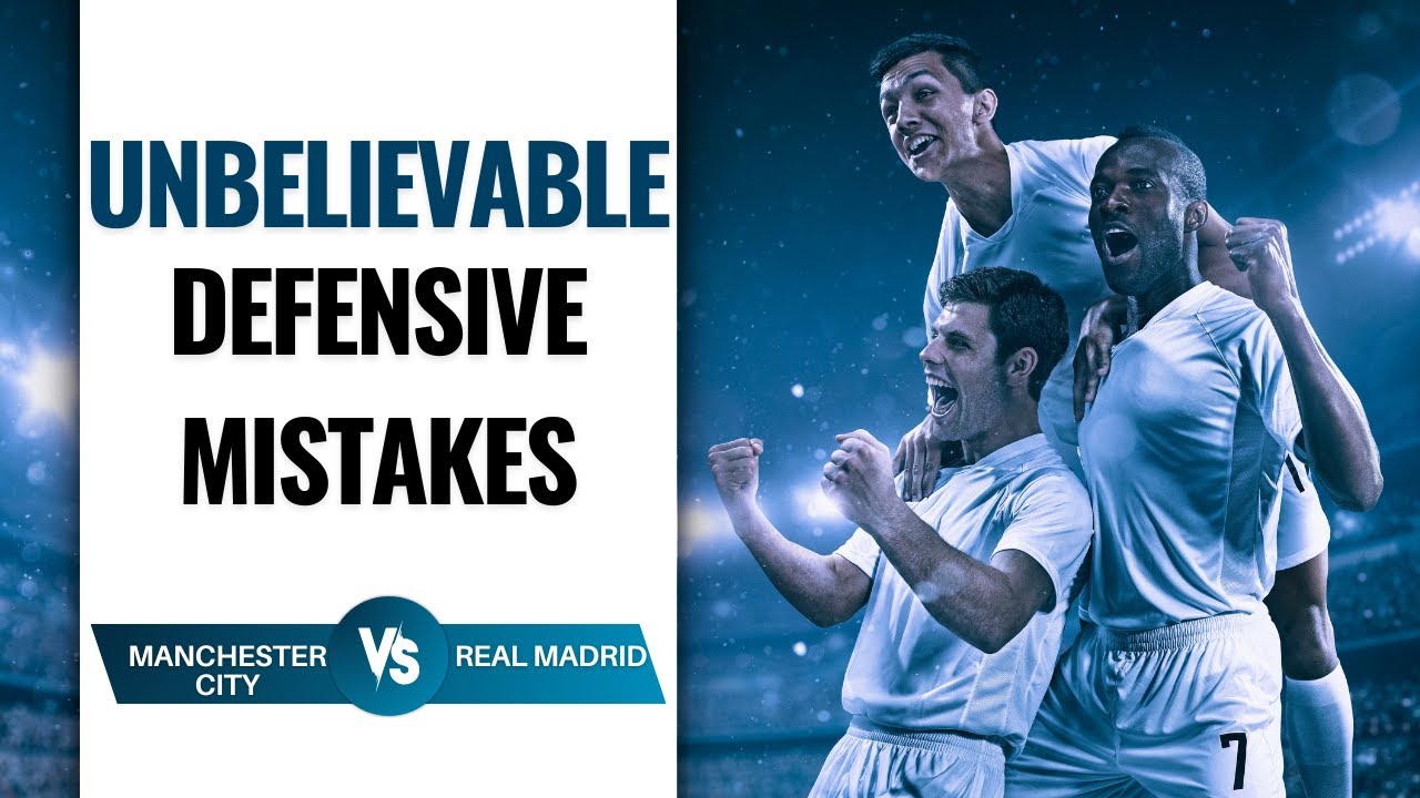 Manchester City and Real Madrid Made Unbelievable Defensive Mistakes