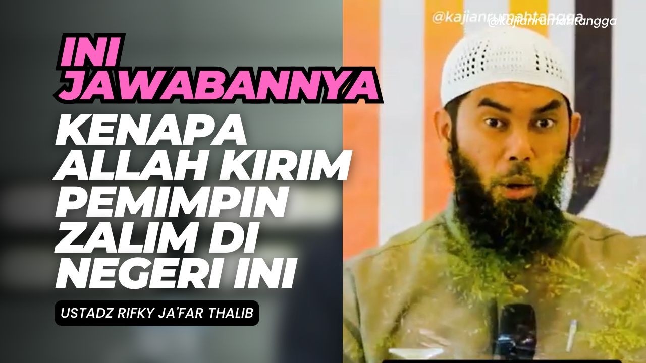 Ini Jawabannya Kenapa Allah Kirim Pemimpin Zalim di Negeri Ini | Ustadz Rifky Ja'far Thalib