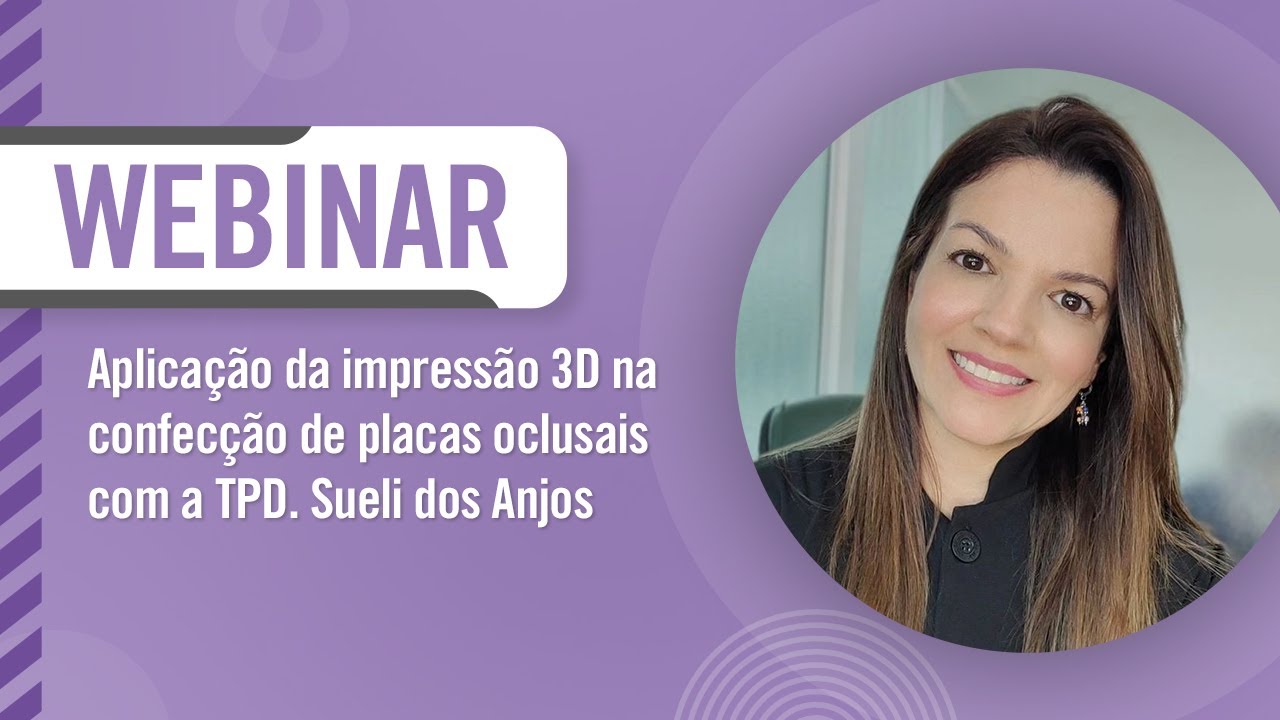 Webinar: Aplicação da impressão 3D na confecção de placas oclusais