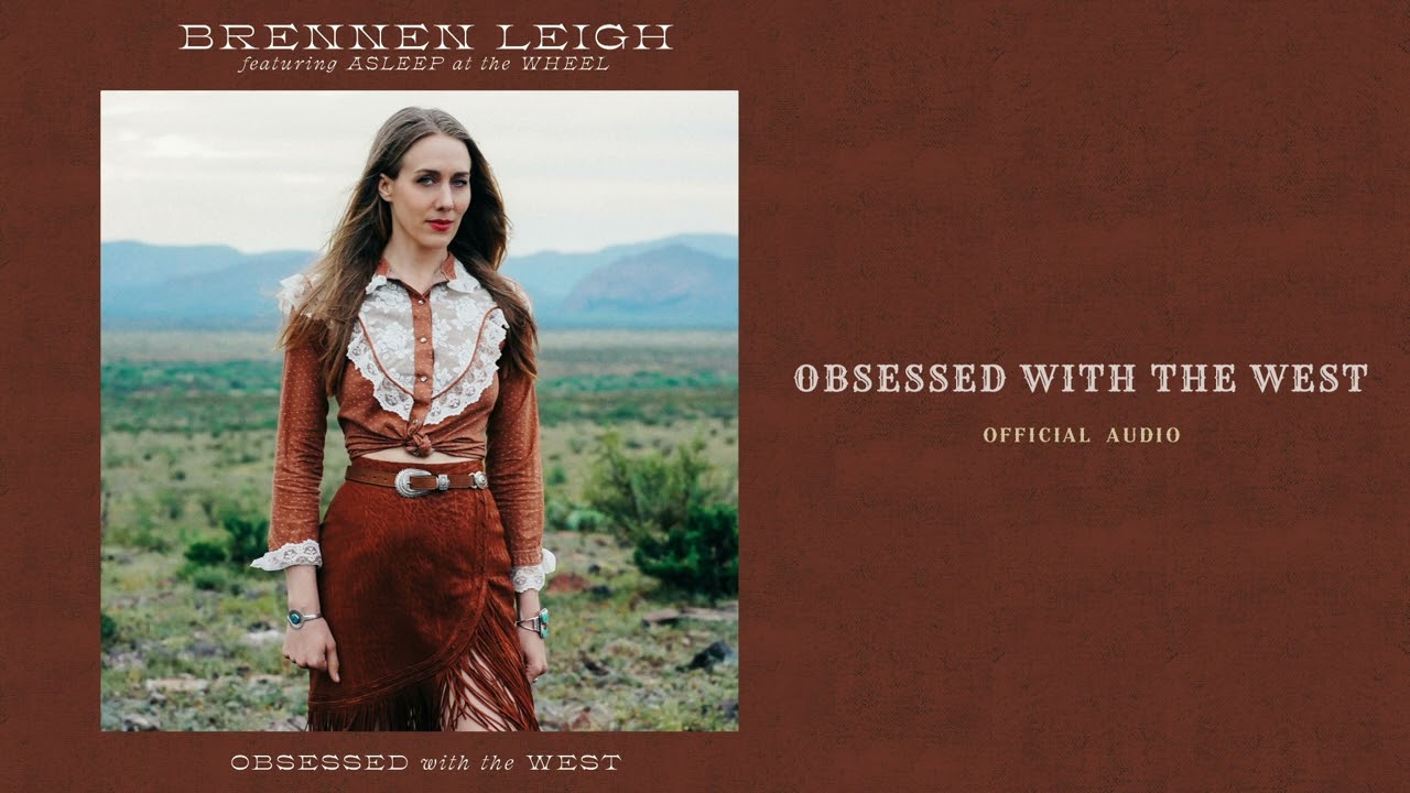 &ldquo;Obsessed with the West&rdquo; | Brennen Leigh
