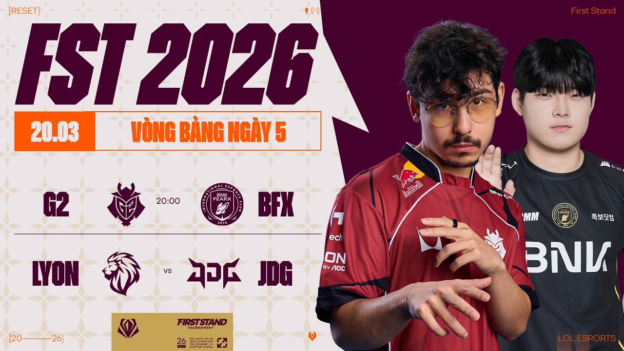 G2 vs BFX (BO5) | LYON vs JDG (BO5) | First Stand 2026 - Vòng Bảng | 20.03.2026