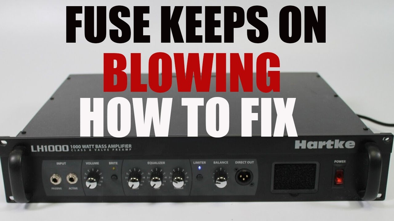 HOW TO FIX HARTKE LH1000 BASS AMPLIFIER FUSE KEEPS ON BLOWING.