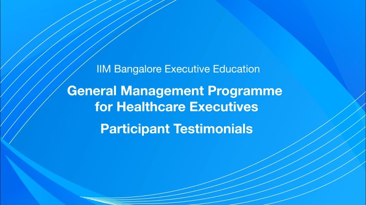 General Management Programme for Healthcare Executives @ IIMB Exec Ed | Participant Testimonials