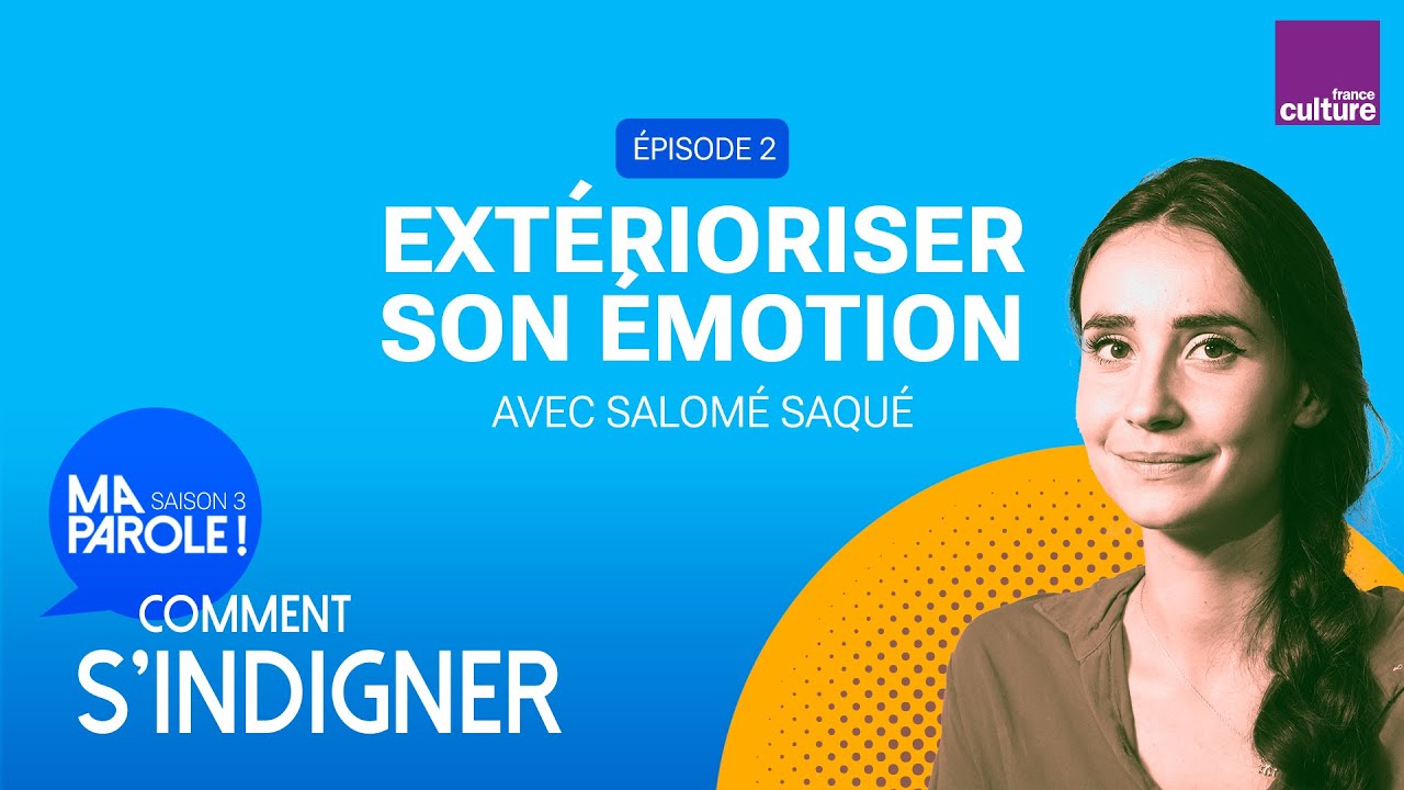 Ext&eacute;rioriser son &eacute;motion (2/5) | Ma parole ! saison 3 : comment s&rsquo;indigner