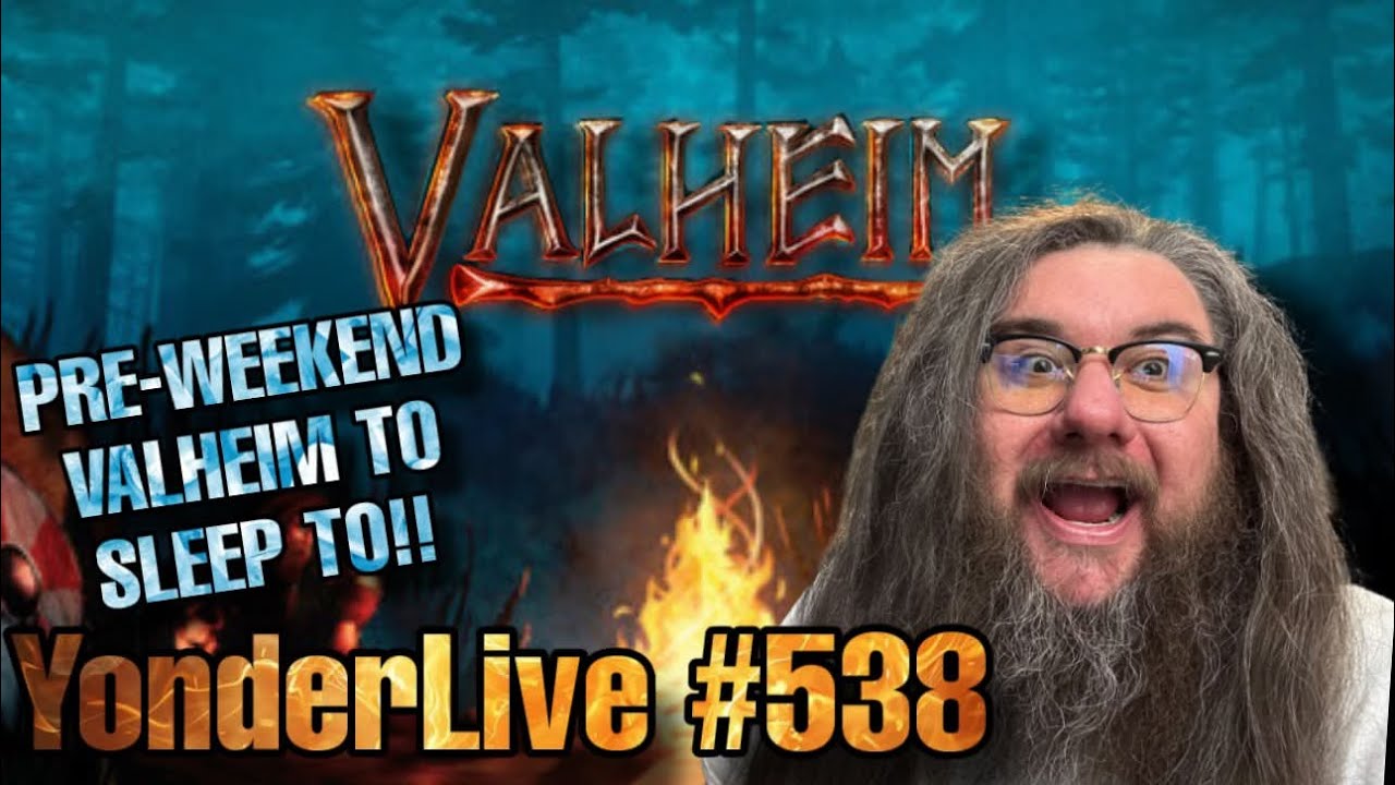 SUPER LATE VALHEIM TO SLEEP TO!! COZY RELAXING CALM!! YonderLive #537 - Valheim - Part 25