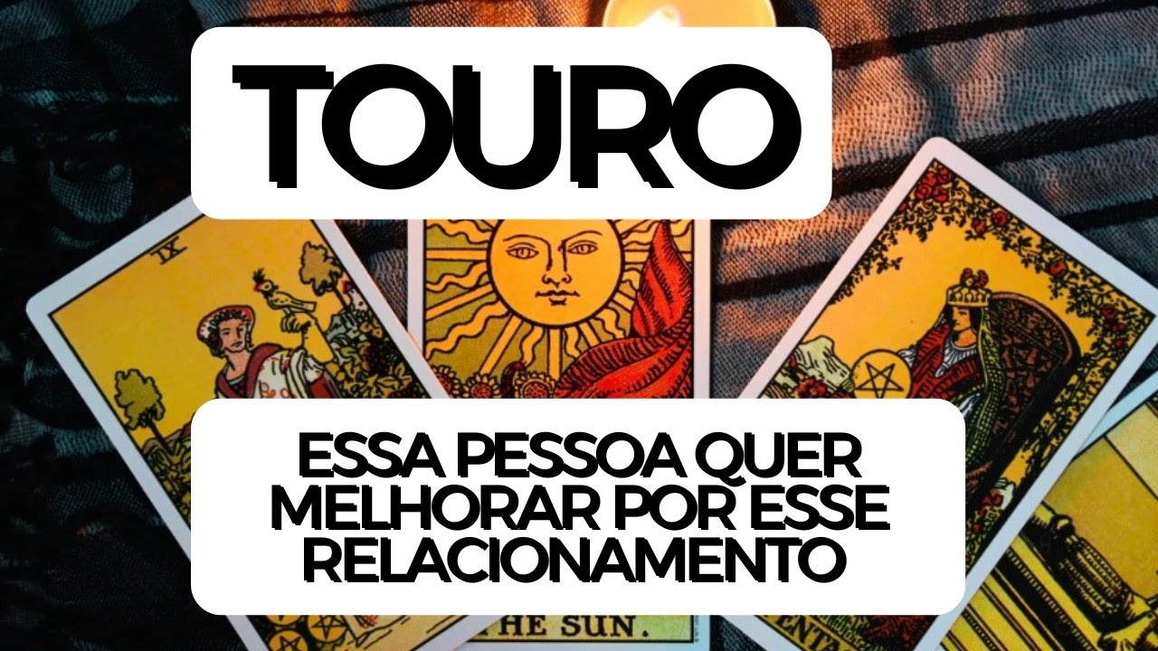 TOURO ♉ Essa pessoa quer melhorar por esse relacionamento 
