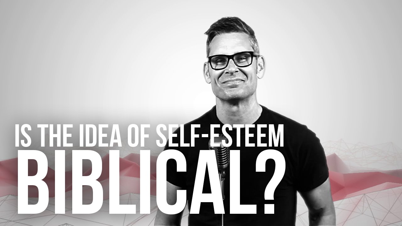 728. Is The Idea Of Self-Esteem Biblical?