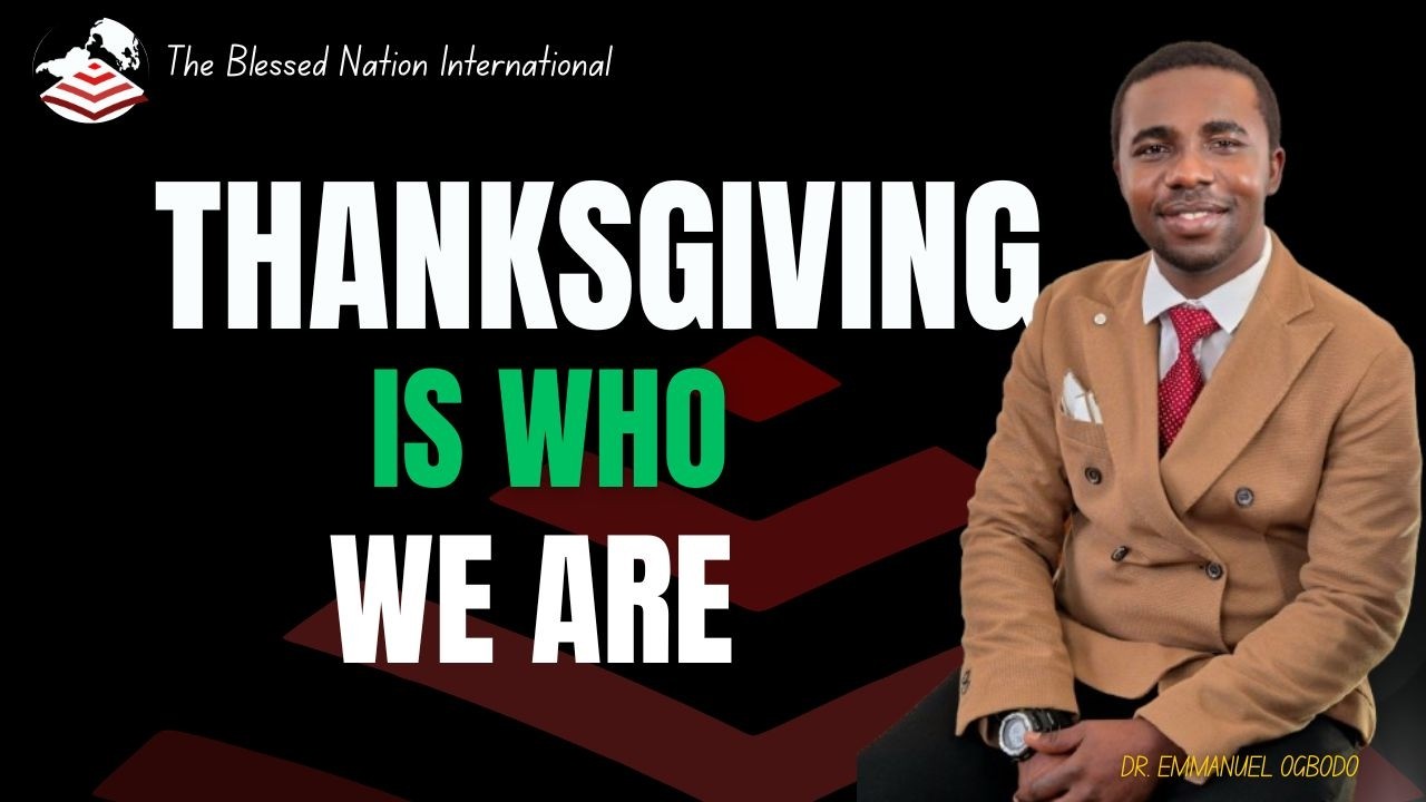 A Lifestyle of Thanksgiving Part 1 II Dr.  Emmanuel Ogbodo