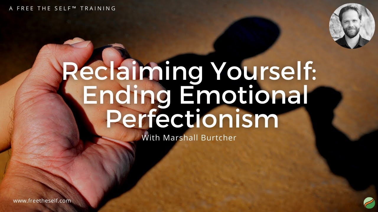 Reclaiming Yourself:  Ending Emotional Perfectionism