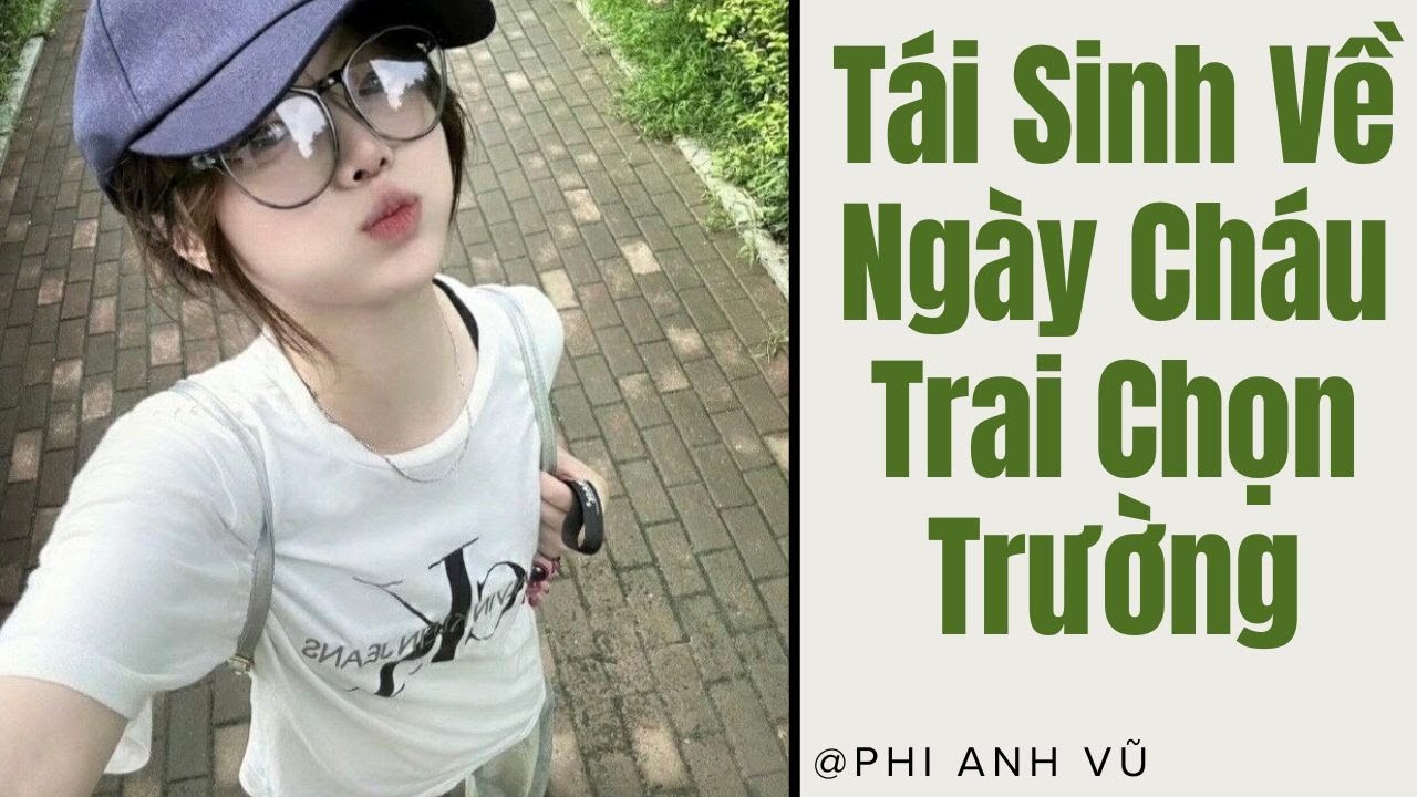[Truyện Audio] Tái Sinh Về Ngày Cháu Trai Chọn Trường | Phi Anh Vũ