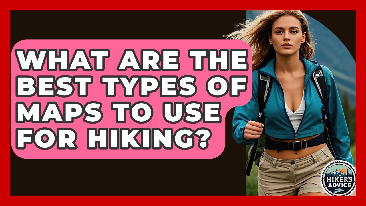What Are The Best Types Of Maps To Use For Hiking? - The Hiker's Advice