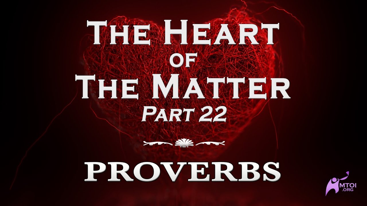 The Heart of the Matter - Part 22 - Proverbs