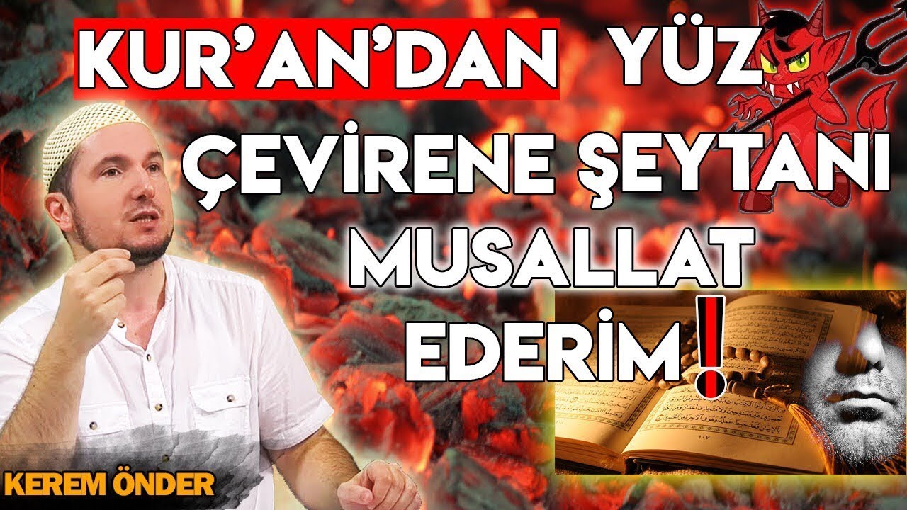Kur’an’dan yüz çevirene, Şeytanı musallat ederim! / Kerem Önder