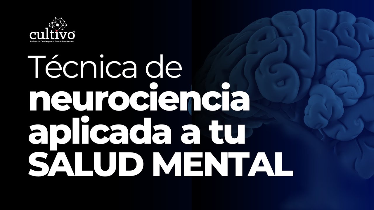 Técnica de Neurociencia Aplicada a tu Salud Mental